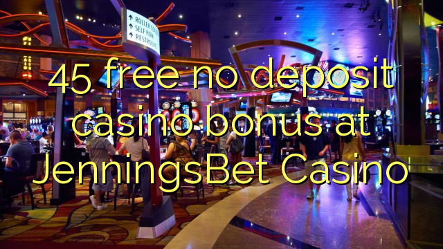 45 gratis, ingen innskuddsbonusbonus på JenningsBet Casino