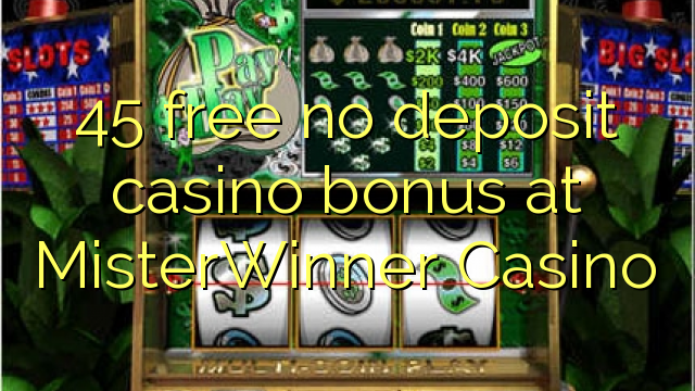 45 free no deposit casino bonus at MisterWinner Casino