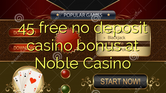 45 bez bonus depozita na casinu u Noble Casino
