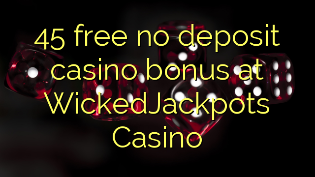 45 frigöra no deposit casino bonus på WickedJackpots Casino