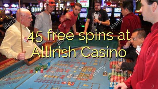 45 bezmaksas spins AllIrish Casino