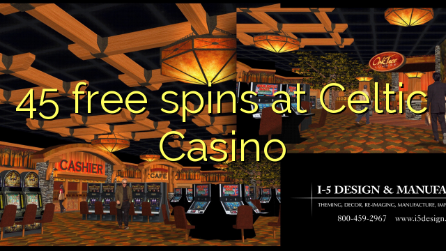 45 free spins a Celtic Casino