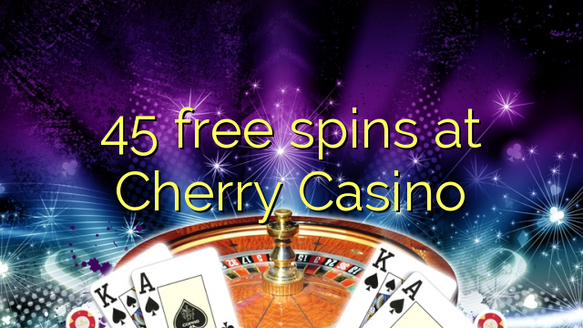 45 free spins at Cherry Casino