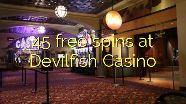 45 free spins at Devilfish Casino