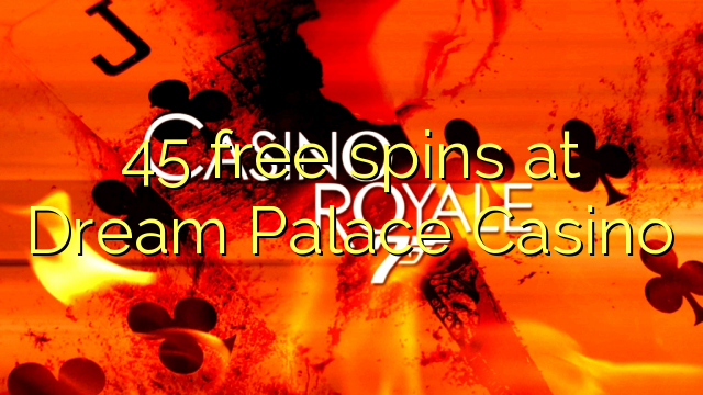 45 free spins at Dream Palace Casino