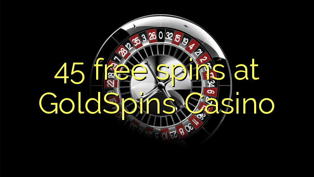 45 free spins at GoldSpins Casino