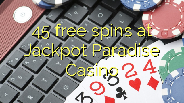 45 free spins at Jackpot Paradise Casino