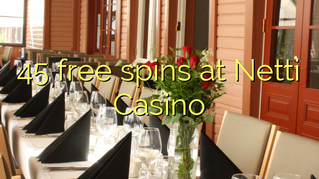 45 free spins at Netti Casino