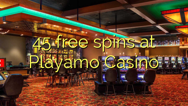45 xira libre no Playamo Casino