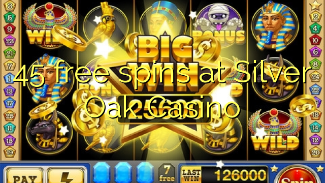 45 spins bure katika Silver Oak Casino
