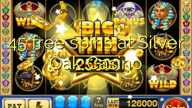 45 free spins at Silver Oak Casino