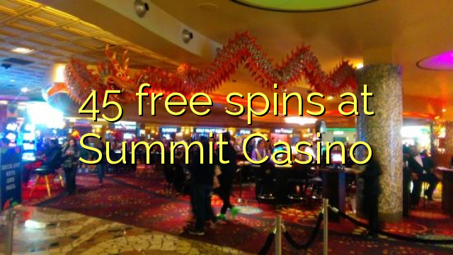 45 free spins at Summit Casino