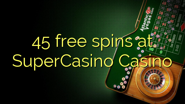 45 free spins at SuperCasino 