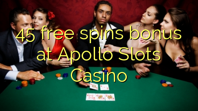 45 free spins bonus at Apollo Slots Casino 45 free spins bonus at Apollo Slots Casino