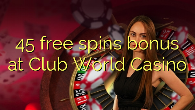 Bonus 45 darmowych spinów w Club World Casino