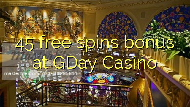 45 free spins bonus at GDay Casino