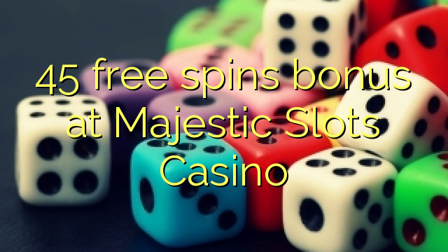 45 Freispielbonus im Majestic Slots Casino