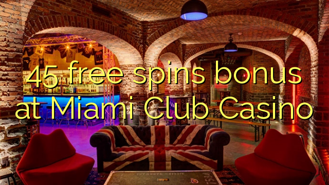 45 free spins bonus at Miami Club Casino