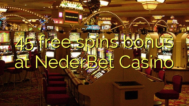 45 free spins bonus at NederBet Casino