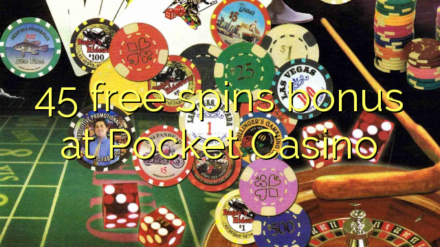 45 free spins bonus at Pocket Casino