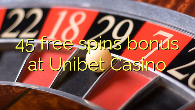 45 bepul Unibet Casino bonus Spin