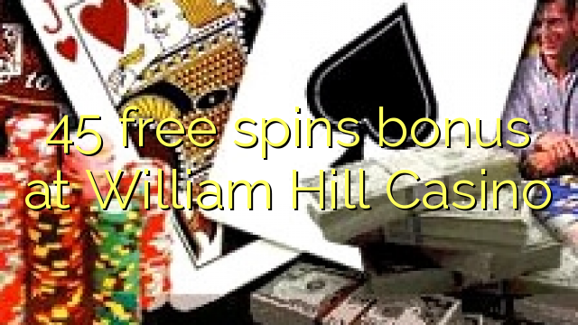 45 ຟຣີຫມຸນເງິນໃນ William Hill Casino