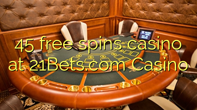 45 free spins casino at 21Bets.com Casino 45 free spins casino at 21Bets.com Casino