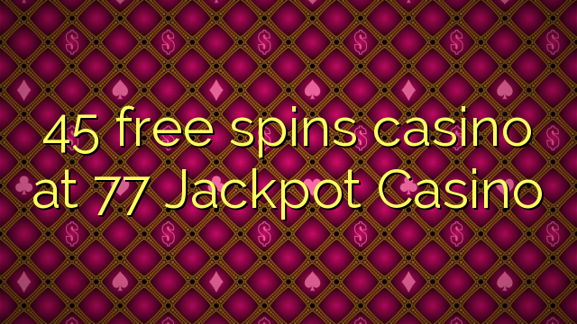 45 gratis draai casino by 77 Boerpot Casino