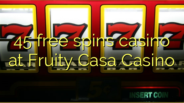 45 gratis spinn casino på Fruity Casa Casino