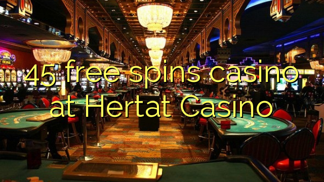 45 free spins casino at Hertat Casino