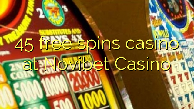 45 free spins gidan caca a Novibet Casino