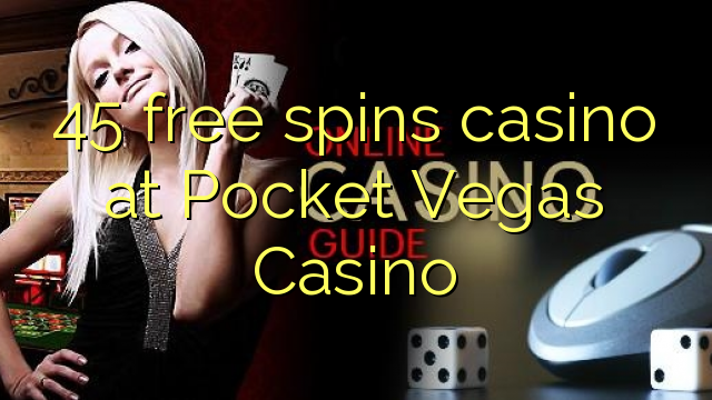 45 bezmaksas griezienus kazino pie Pocket Vegas Casino