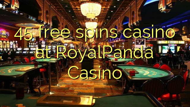 45 უფასო ტრიალებს კაზინო RoyalPanda Casino