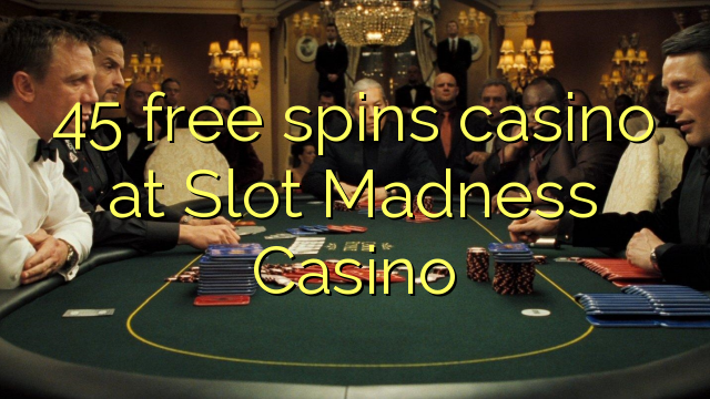 45-asgaidh spins chasino ann Casino Slot Madness