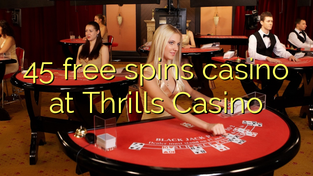 45 free spins casino at Thrills Casino 45 free spins casino at Thrills Casino