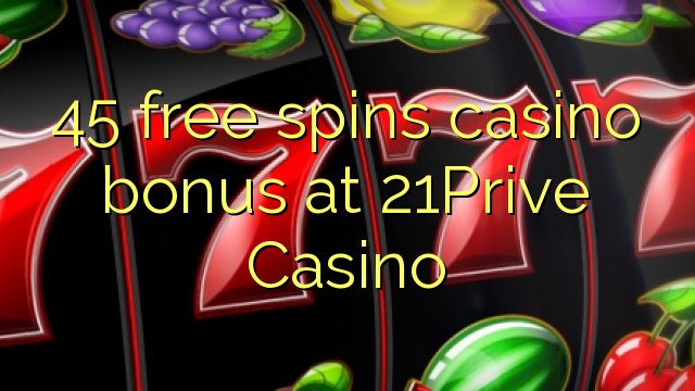 45 free spins casino bonus at 21Prive Casino