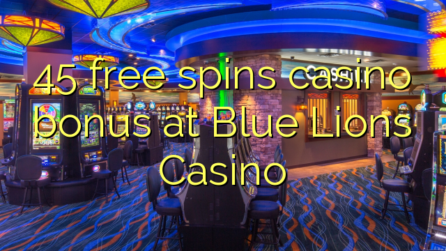 45 free spins casino bonus at Blue Lions Casino