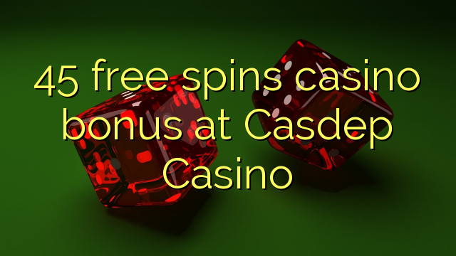 在Casdep赌场，45免费旋转赌场奖金