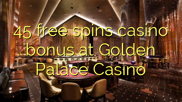 45 free spins casino bonus at Golden Palace Casino