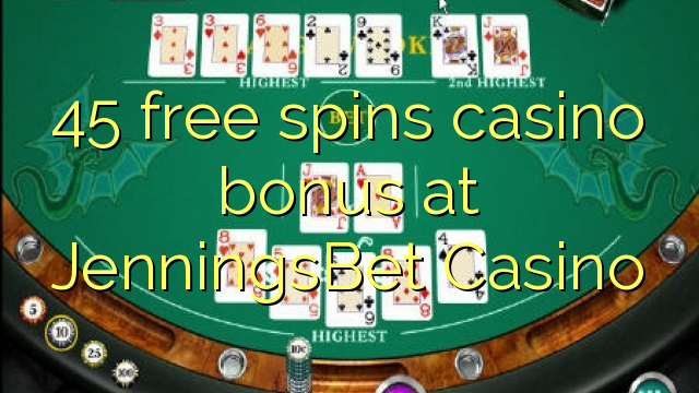 45 free spins casino bonus at JenningsBet Casino