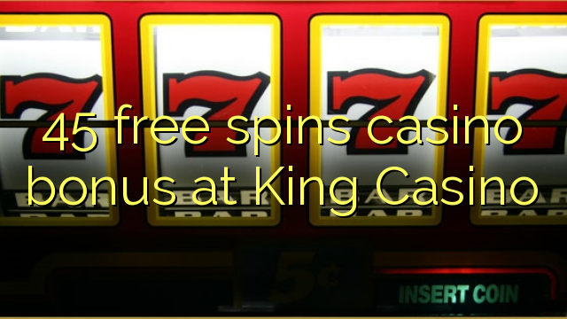 45 free spins casino bonus at King Casino