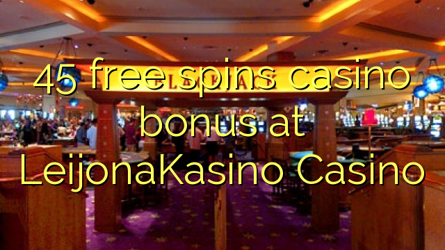 45 free spins casino bonus at LeijonaKasino Casino
