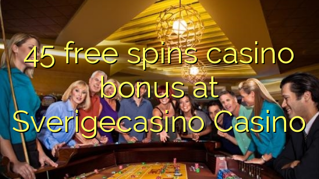 45 free spins casino bonus at SverigeCasino