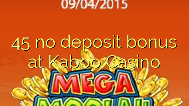 45 no deposit bonus at Kaboo Casino