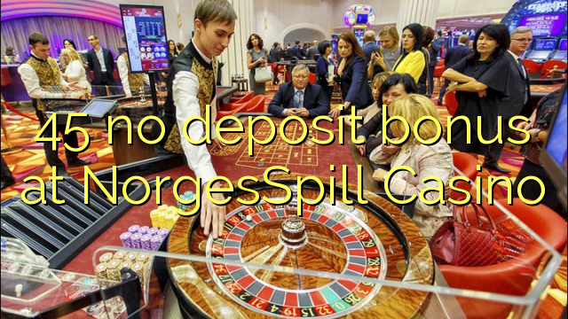 45 geen deposito bonus by NorgesSpill Casino