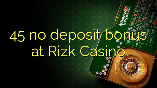 45 no deposit bonus at Rizk Casino