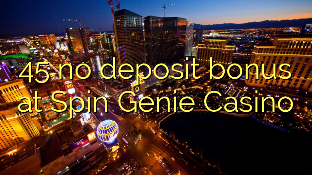 Spin Genie Casino 45 hech depozit bonus