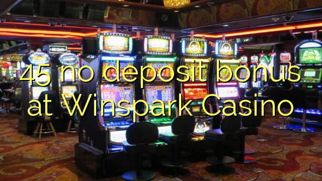 45 no deposit bonus at Winspark Casino