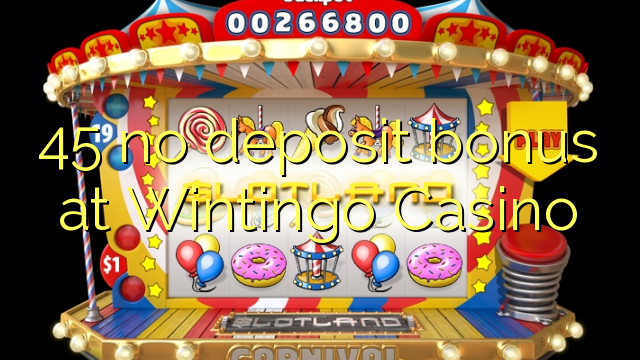 45 no deposit bonus at Wintingo Casino