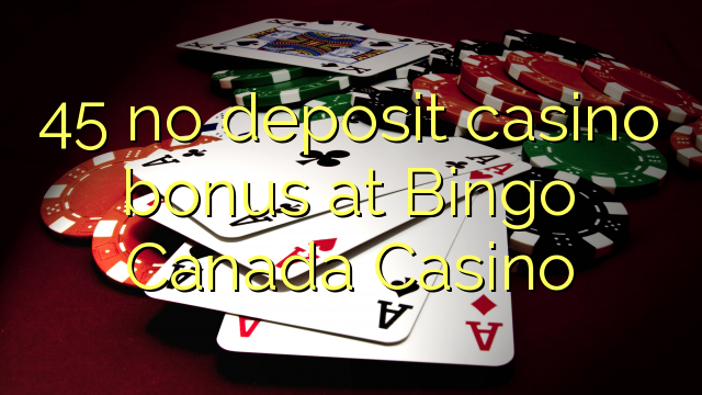 45 no deposit casino bonus at Bingo Canada Casino